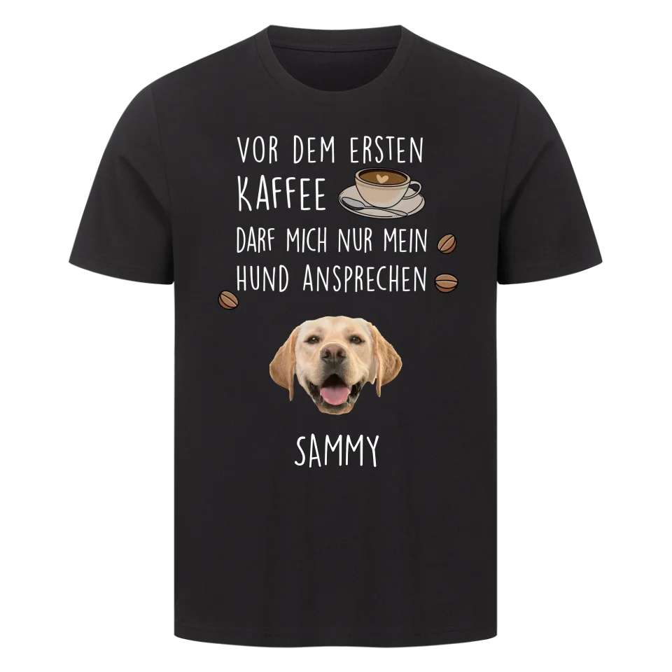 Vor dem ersten Kaffee darf mich nur mein Hund ansprechen - Individuelles T-Shirt mit Hundekopf