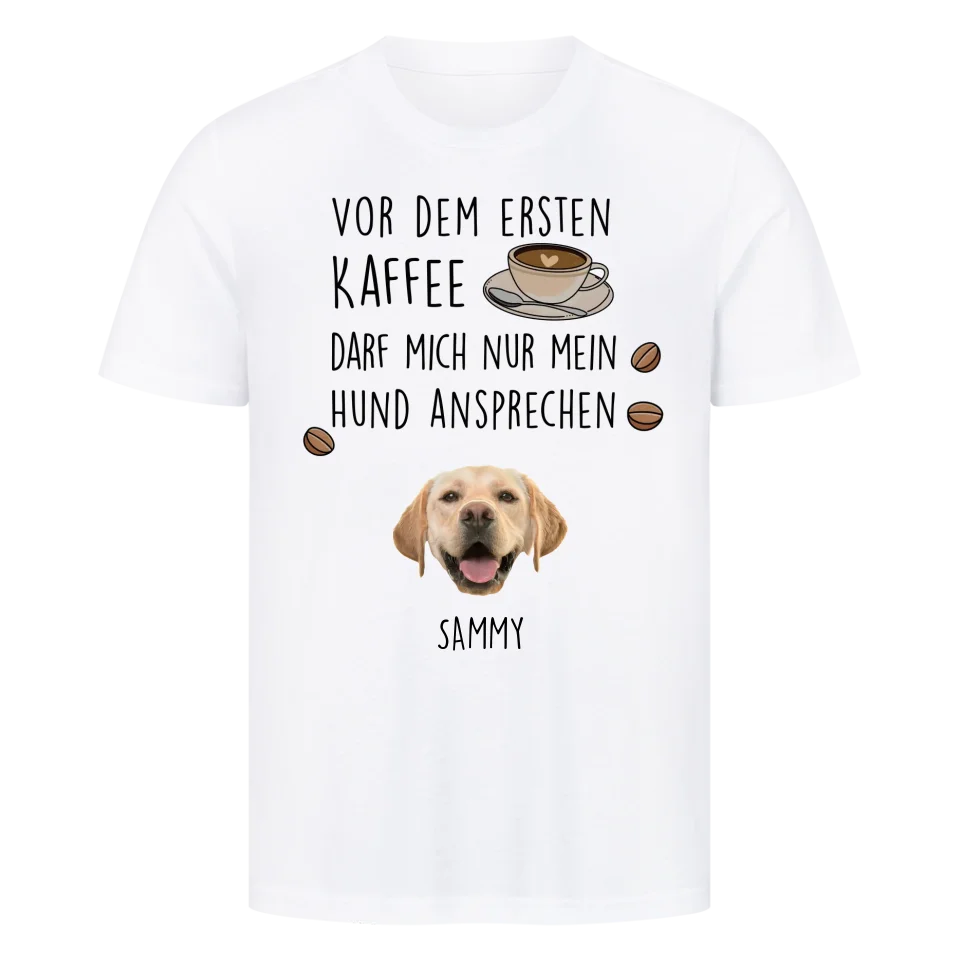 Vor dem ersten Kaffee darf mich nur mein Hund ansprechen - Individuelles T-Shirt mit Hundekopf