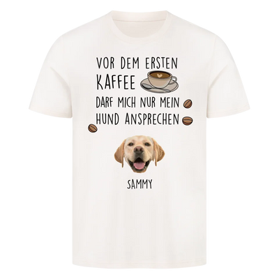 Vor dem ersten Kaffee darf mich nur mein Hund ansprechen - Individuelles T-Shirt mit Hundekopf