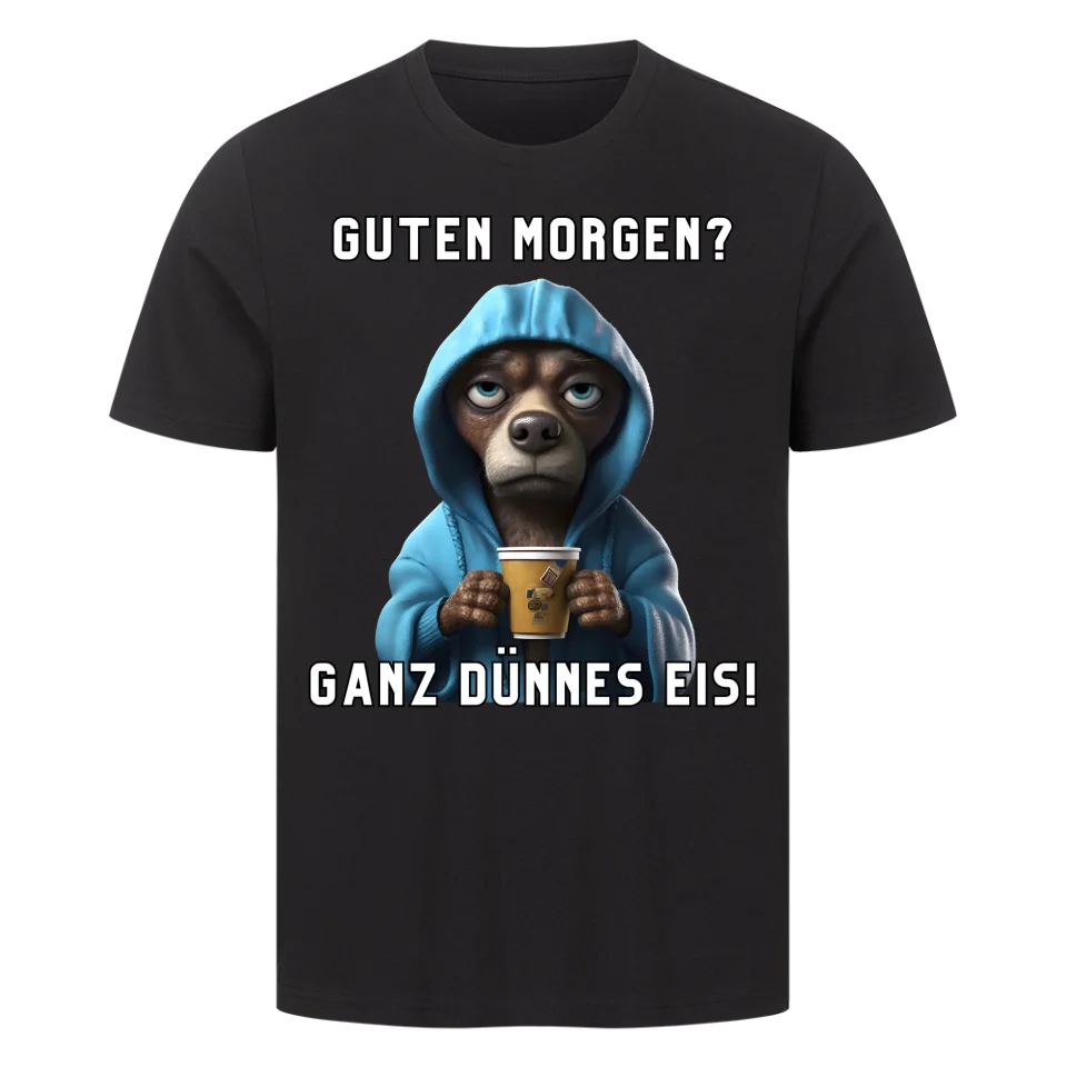 Guten Morgen? Ganz dünnes Eis! - Funny Dog T-Shirt Unisex
