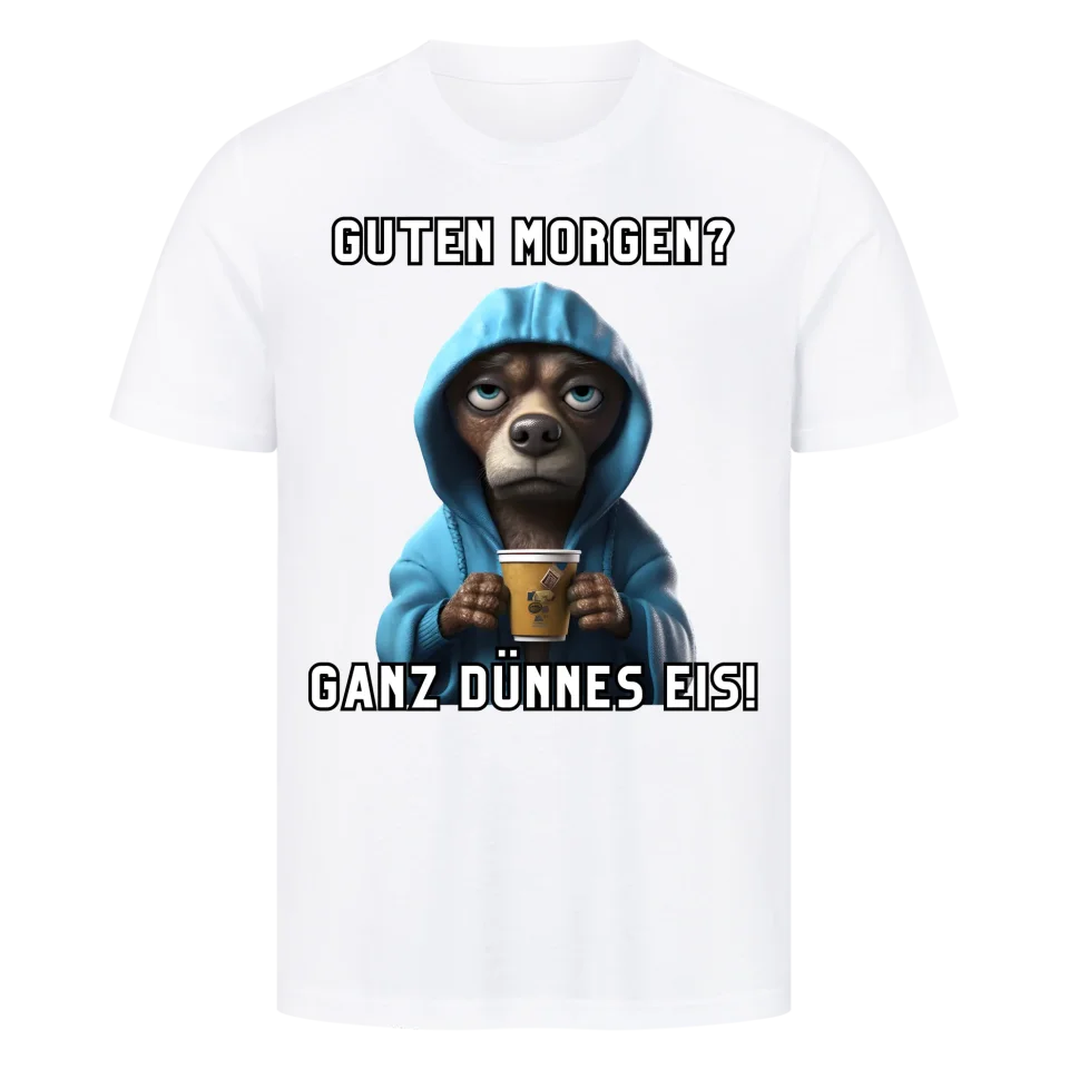 Guten Morgen? Ganz dünnes Eis! - Funny Dog T-Shirt Unisex
