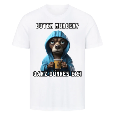 Guten Morgen? Ganz dünnes Eis! - Funny Dog T-Shirt Unisex