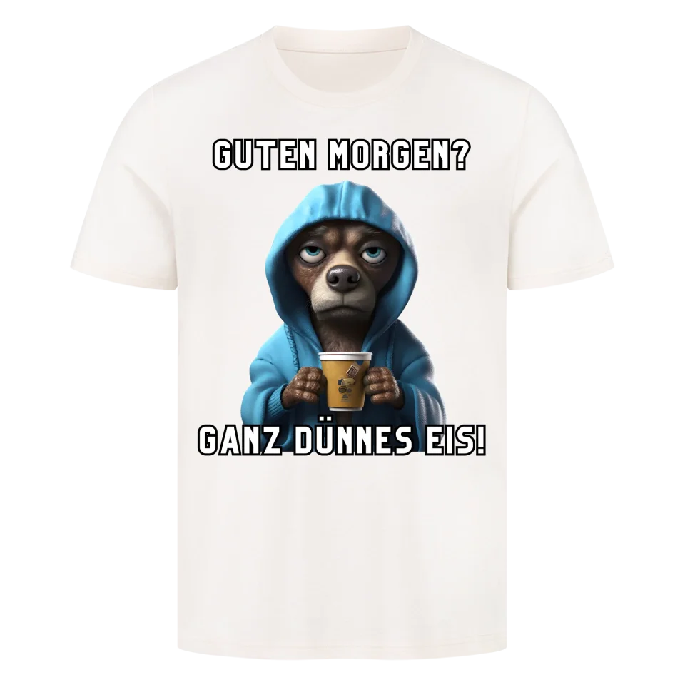 Guten Morgen? Ganz dünnes Eis! - Funny Dog T-Shirt Unisex