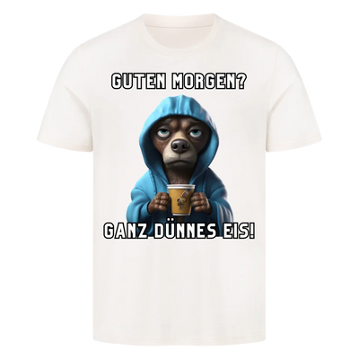 Guten Morgen? Ganz dünnes Eis! - Funny Dog T-Shirt Unisex