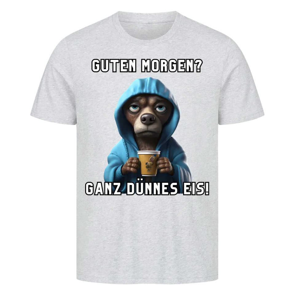 Guten Morgen? Ganz dünnes Eis! - Funny Dog T-Shirt Unisex