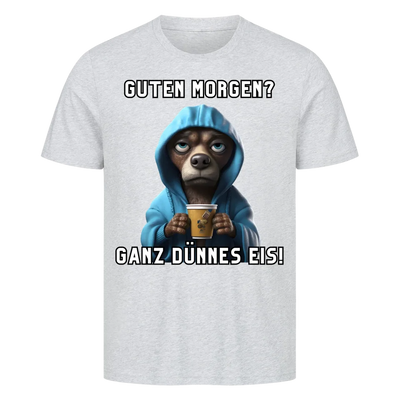 Guten Morgen? Ganz dünnes Eis! - Funny Dog T-Shirt Unisex