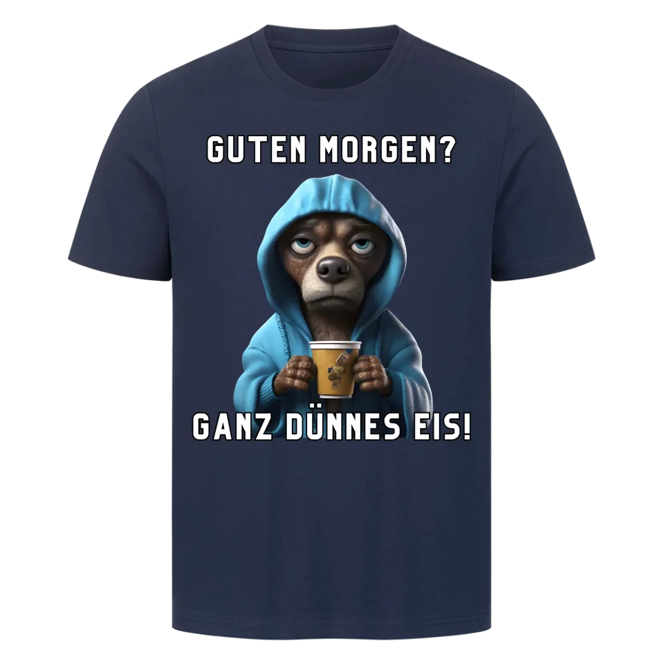 Guten Morgen? Ganz dünnes Eis! - Funny Dog T-Shirt Unisex