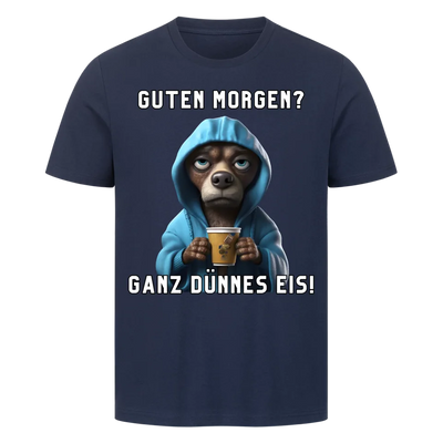 Guten Morgen? Ganz dünnes Eis! - Funny Dog T-Shirt Unisex