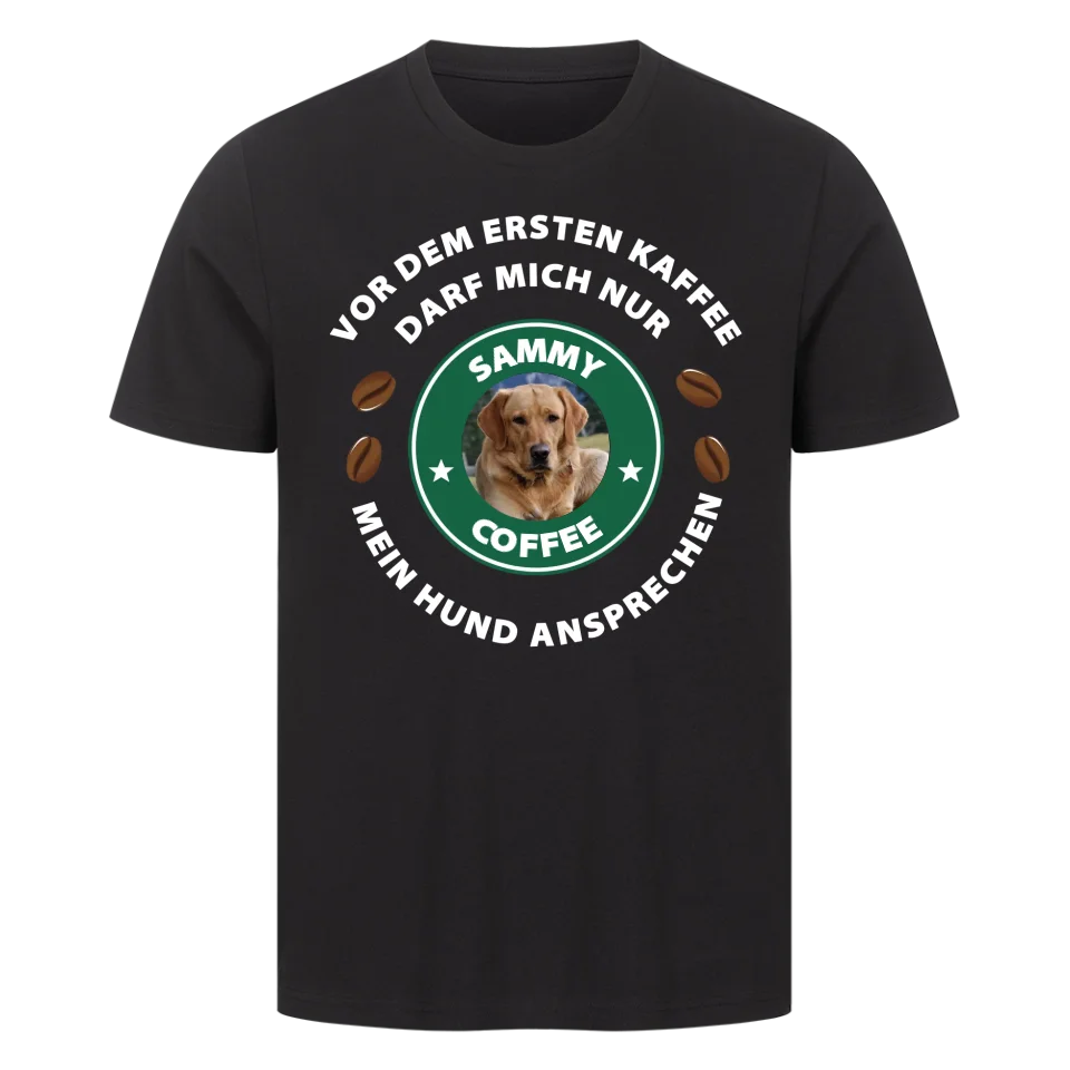 Vor dem ersten Kaffee darf mich nur mein Hund ansprechen - T-Shirt Unisex