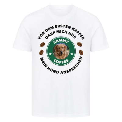Vor dem ersten Kaffee darf mich nur mein Hund ansprechen - T-Shirt Unisex