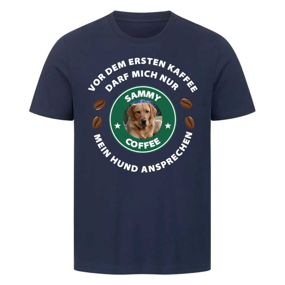 Vor dem ersten Kaffee darf mich nur mein Hund ansprechen - T-Shirt Unisex