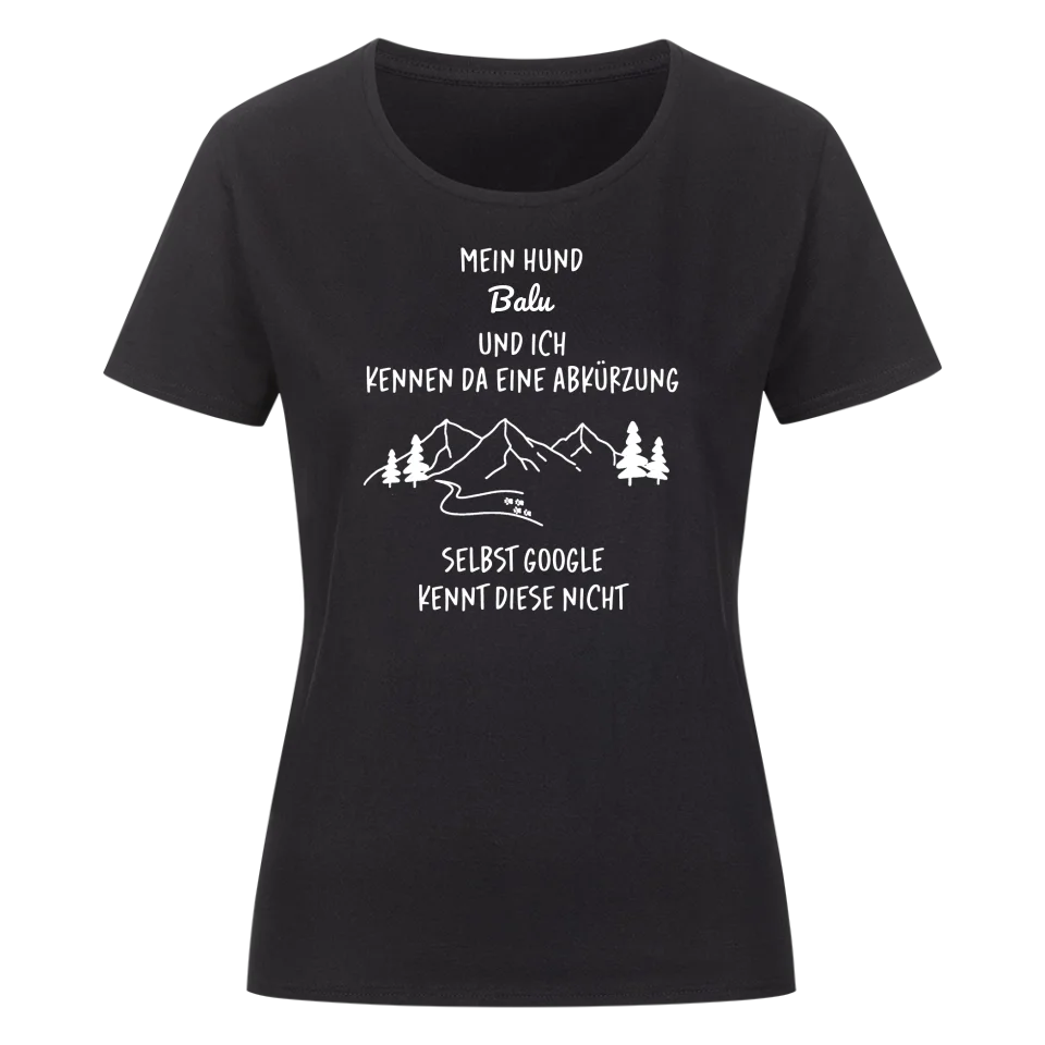 Mein Hund und ich kennen da eine Abkürzung - Individuelles Damen Shirt