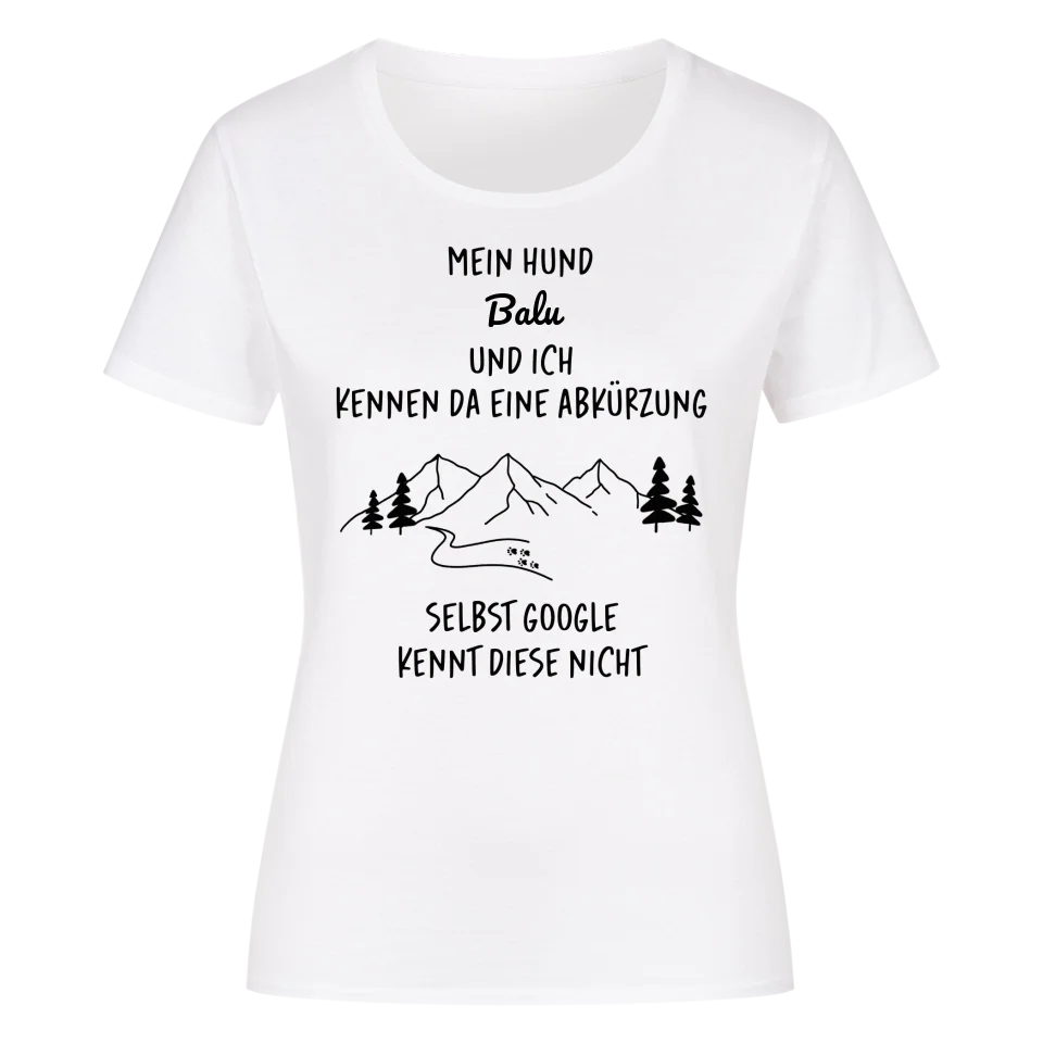 Mein Hund und ich kennen da eine Abkürzung - Individuelles Damen Shirt
