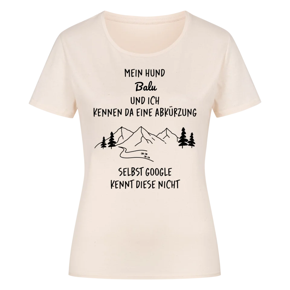 Mein Hund und ich kennen da eine Abkürzung - Individuelles Damen Shirt