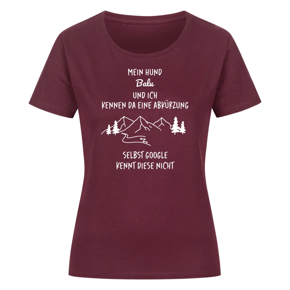 Mein Hund und ich kennen da eine Abkürzung - Individuelles Damen Shirt