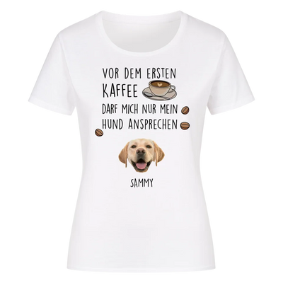 Vor dem ersten Kaffee darf mich nur mein Hund ansprechen - Individuelles Damen Shirt mit Hundekopf