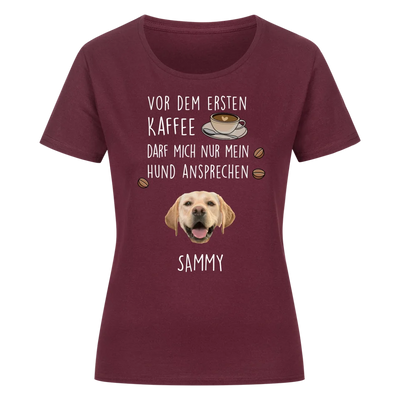 Vor dem ersten Kaffee darf mich nur mein Hund ansprechen - Individuelles Damen Shirt mit Hundekopf