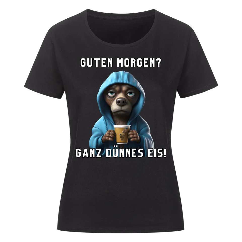 Guten Morgen? Ganz dünnes Eis! - Funny Dog Damen T-Shirt
