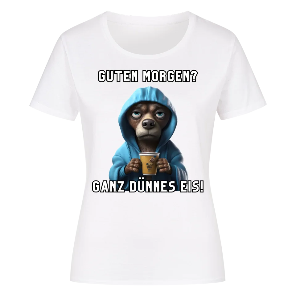 Guten Morgen? Ganz dünnes Eis! - Funny Dog Damen T-Shirt