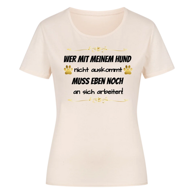 Wer mit meinem Hund nicht auskommt - Damen T-Shirt