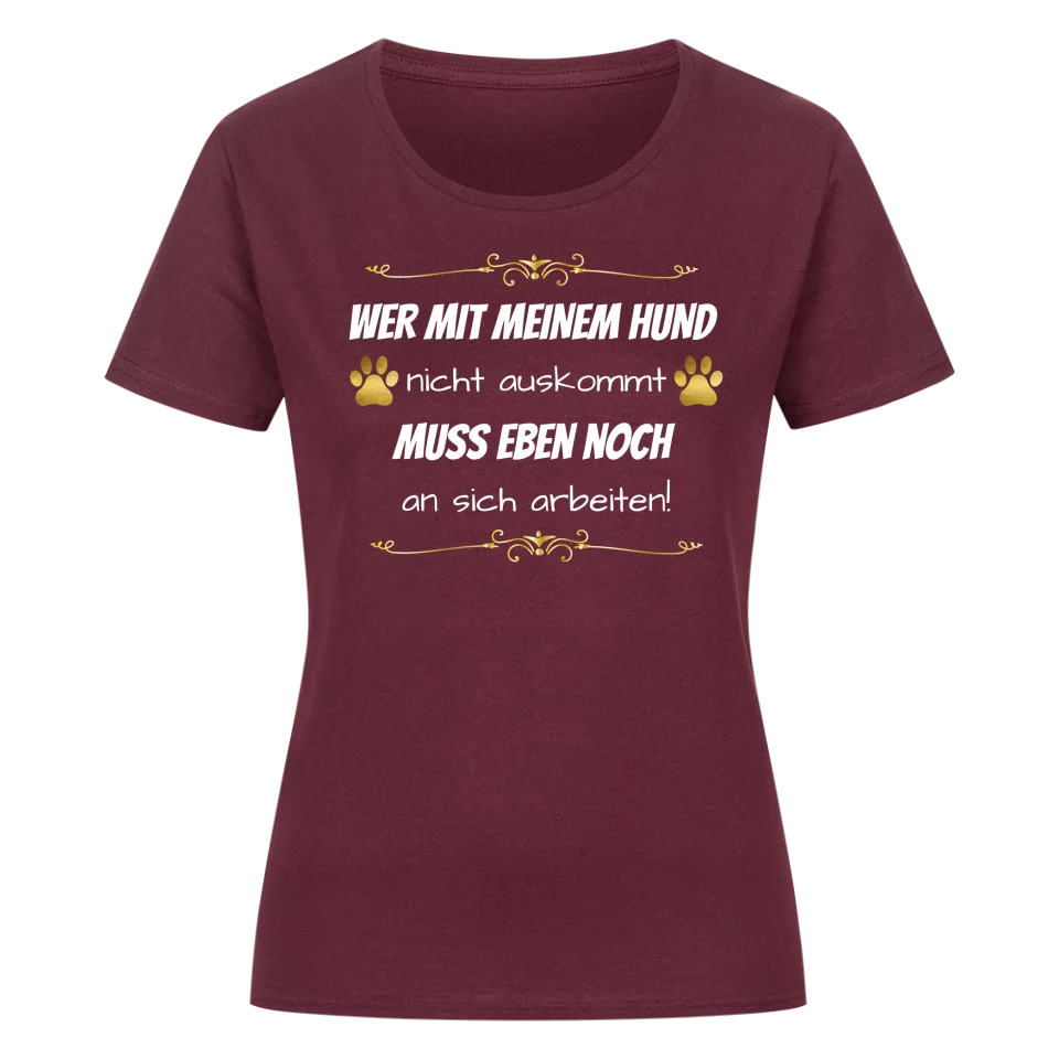 Wer mit meinem Hund nicht auskommt - Damen T-Shirt