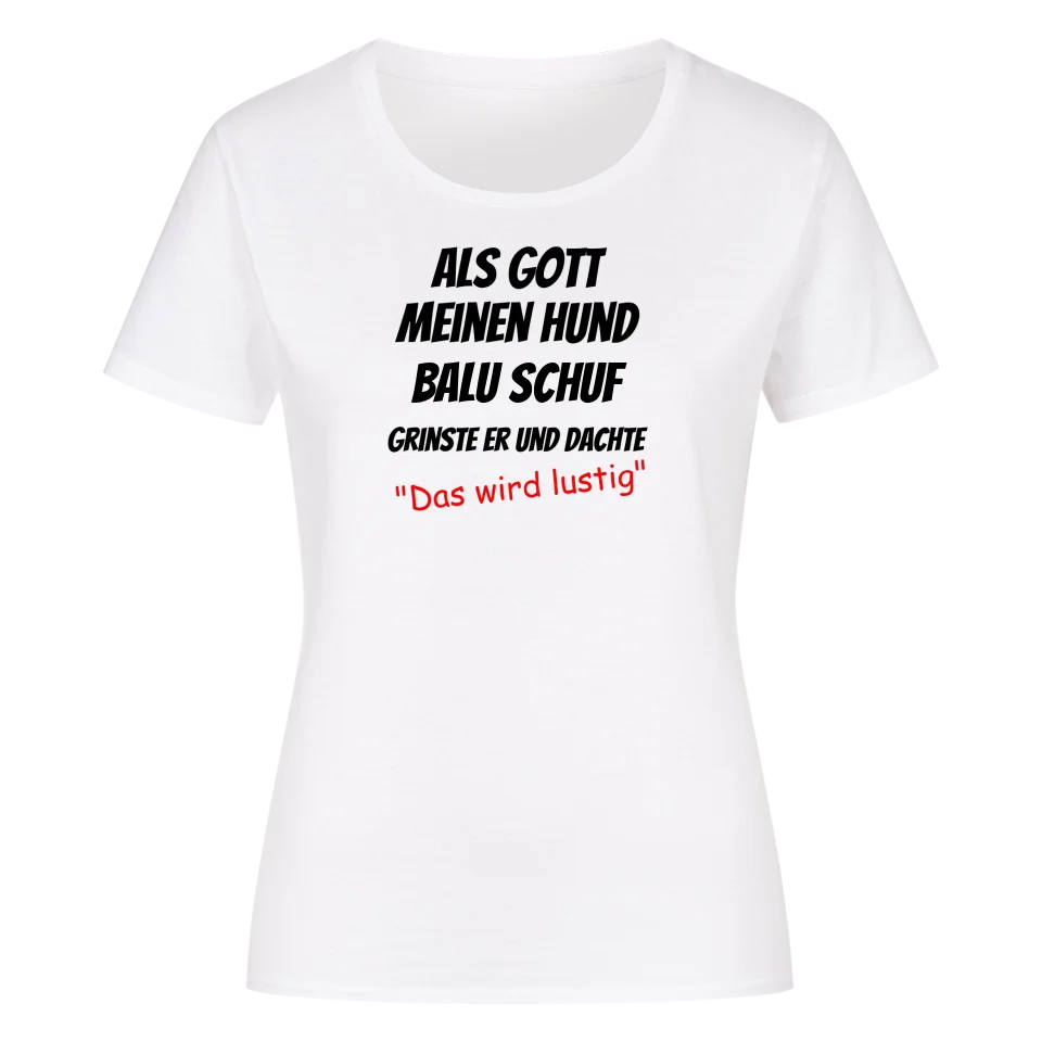 Als Gott meinen Hund schuf - Personalisierbares Damen T-Shirt