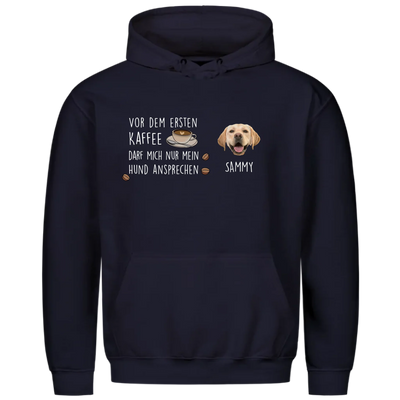 Vor dem ersten Kaffee darf mich nur mein Hund ansprechen - Individueller Unisex Hoodie mit Hundekopf