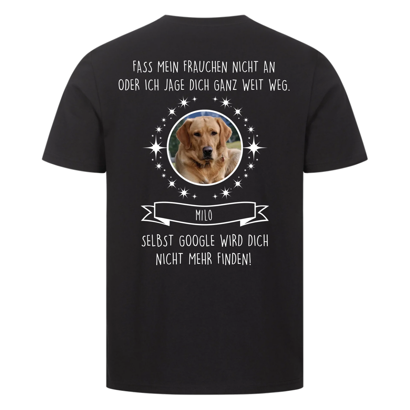 Fass mein Herrchen / Frauchen nicht an - Google findet dich nicht - Individuelles Unisex Shirt Rückendruck