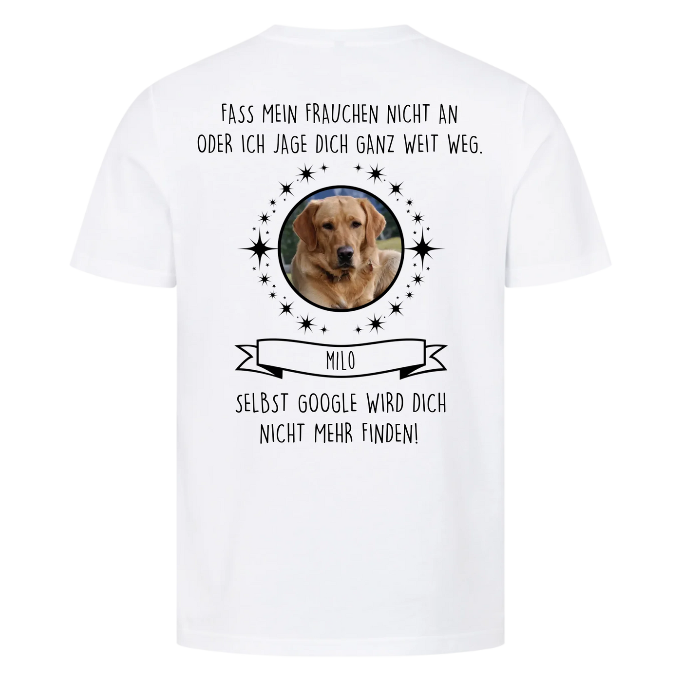 Fass mein Herrchen / Frauchen nicht an - Google findet dich nicht - Individuelles Unisex Shirt Rückendruck