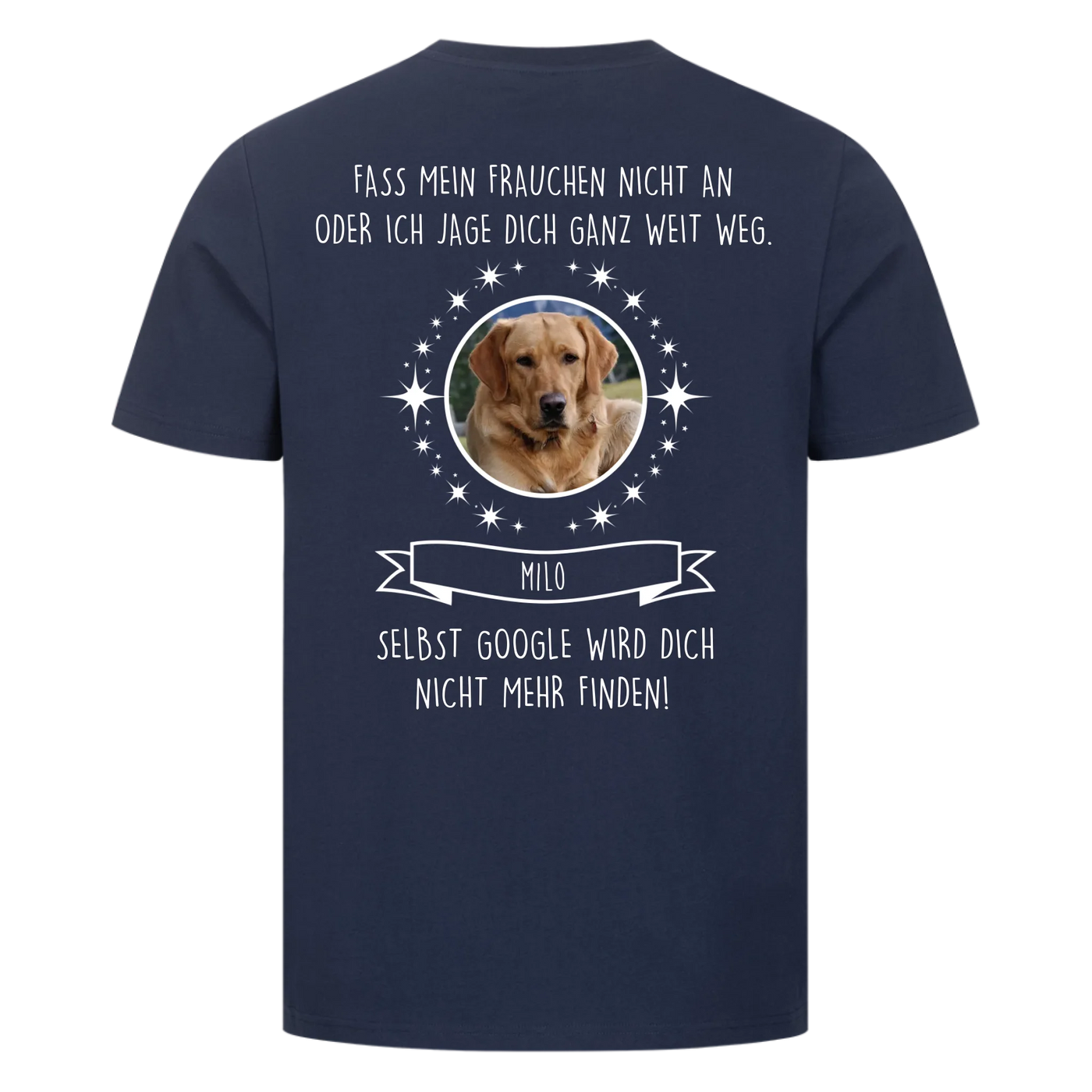 Fass mein Herrchen / Frauchen nicht an - Google findet dich nicht - Individuelles Unisex Shirt Rückendruck