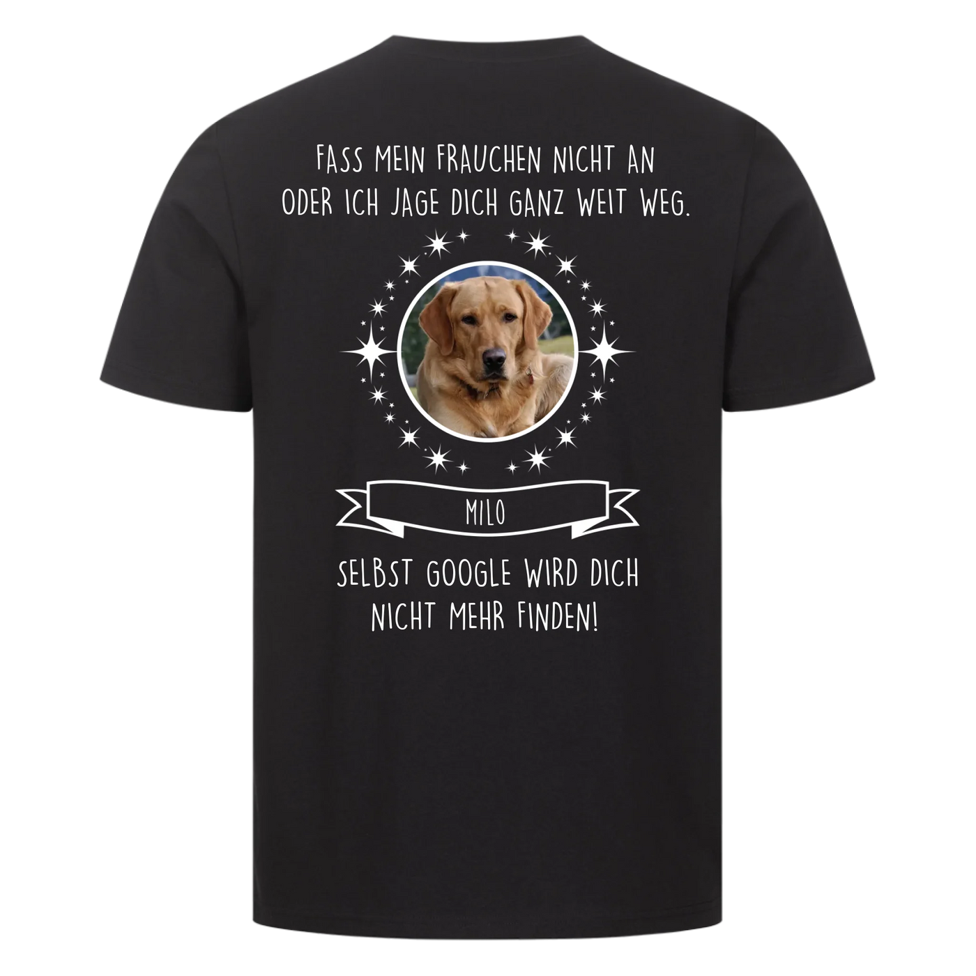 Fass mein Herrchen / Frauchen nicht an - Google findet dich nicht - Individuelles Unisex Shirt Rückendruck