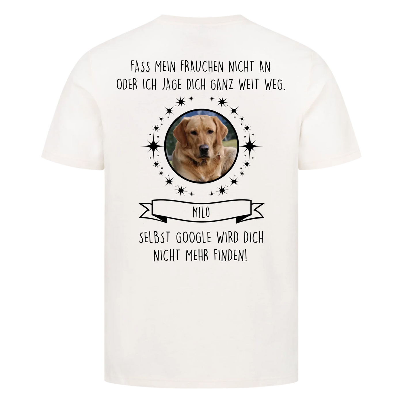 Fass mein Herrchen / Frauchen nicht an - Google findet dich nicht - Individuelles Unisex Shirt Rückendruck