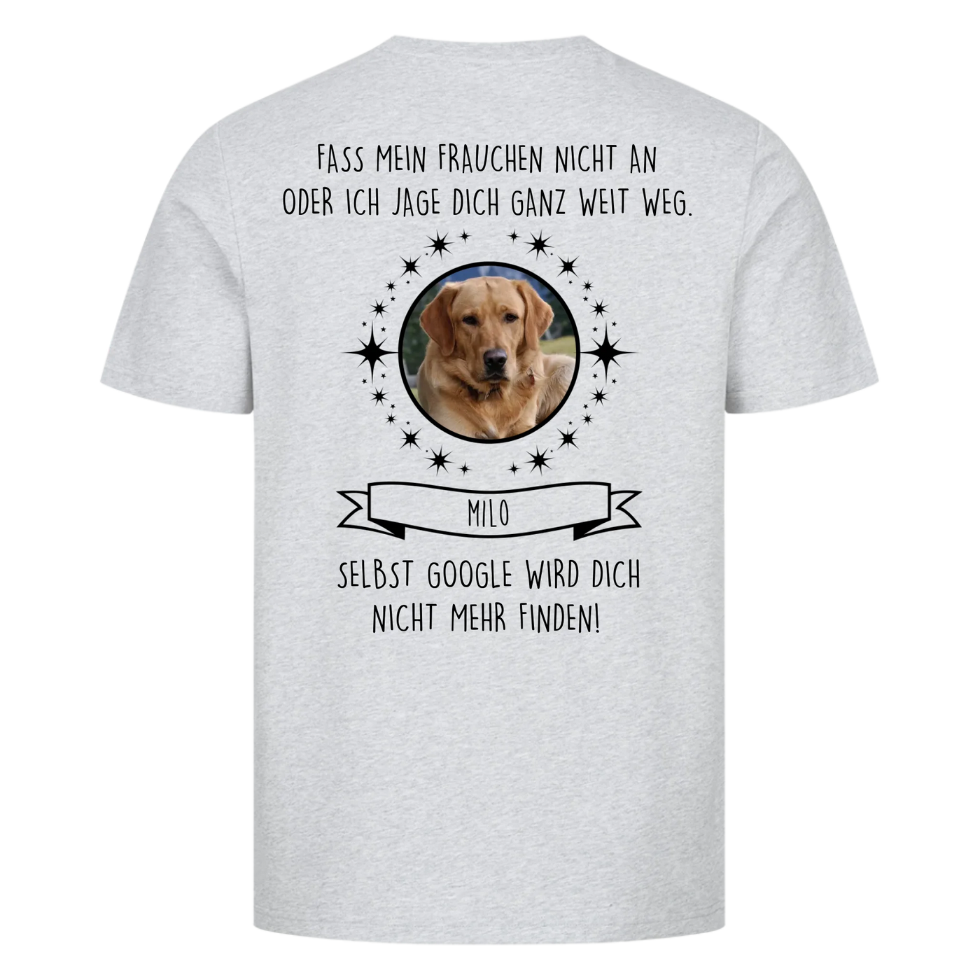 Fass mein Herrchen / Frauchen nicht an - Google findet dich nicht - Individuelles Unisex Shirt Rückendruck